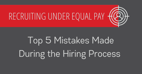 Newsroom image for the post Recruiting Under the Equal Pay Act: Top 5 Mistakes Made During the Hiring Process