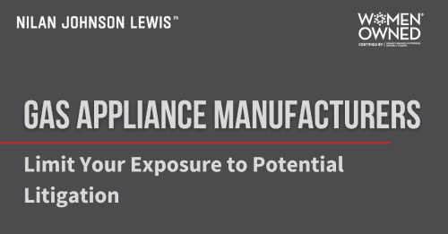 Newsroom image for the post Gas Appliance Manufacturers: Limit Your Exposure to Potential Litigation