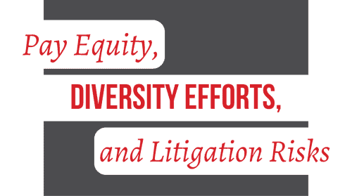Newsroom image for the post Pay Equity, Diversity Efforts, and Litigation Risks