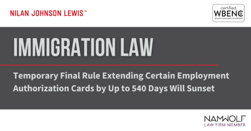 Newsroom image for the post EMPLOYERS TAKE NOTE: Temporary Final Rule Extending Certain Employment Authorization Cards by Up to 540 Days Will Sunset on October 26, 2023