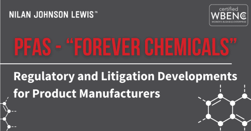 Newsroom image for the post PFAS – “Forever Chemicals” – Regulatory and Litigation Developments for Product Manufacturers
